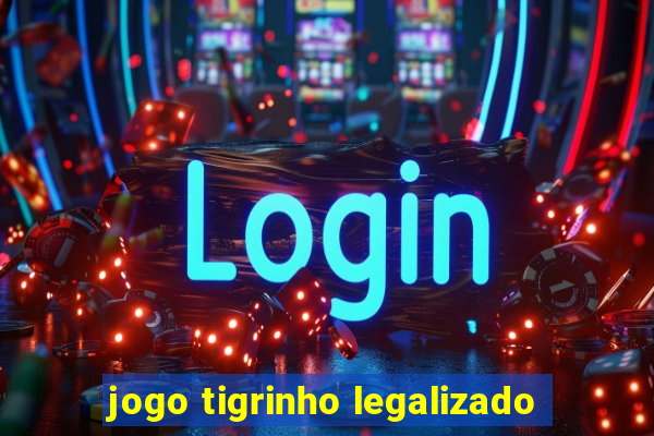 jogo tigrinho legalizado